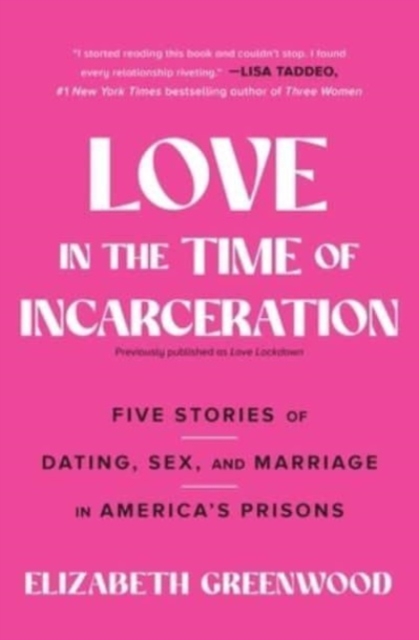 Love in the Time of Incarceration: Five Stories of Dating, Sex, and Marriage in America's Prisons - Elizabeth Greenwood