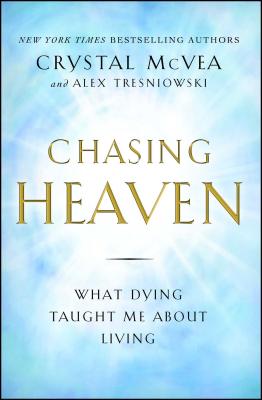 Chasing Heaven: What Dying Taught Me about Living - Crystal Mcvea
