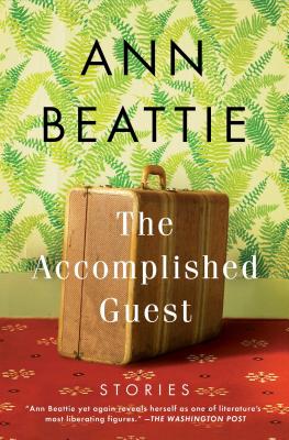 The Accomplished Guest: Stories - Ann Beattie