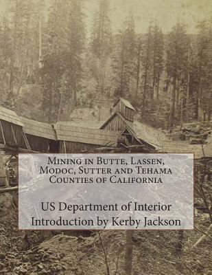 Mining in Butte, Lassen, Modoc, Sutter and Tehama Counties of California - Kerby Jackson