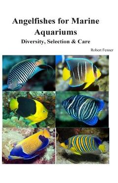 Coperta cărții 'Angelfishes for Marine Aquariums: Diversity, Selection & Care - Robert Fenner'