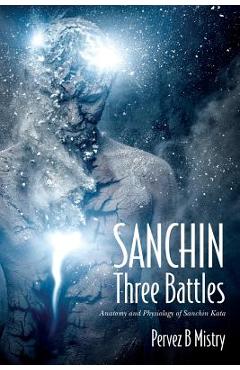 Coperta cărții 'SANCHIN Three Battles: Anatomy and Physiology of Sanchin Kata - Pervez B. Mistry'