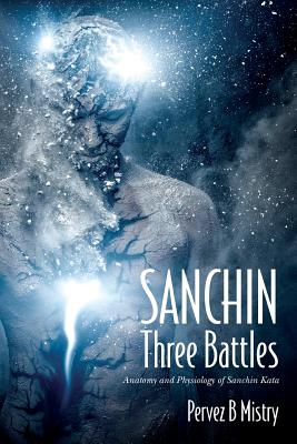Coperta cărții 'SANCHIN Three Battles: Anatomy and Physiology of Sanchin Kata - Pervez B. Mistry'
