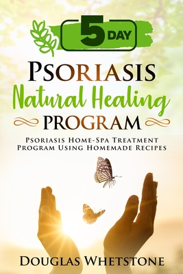 Coperta cărții '5-Day Psoriasis Natural Healing Program: Psoriasis Home-Spa Treatment Program Using Homemade Recipes - Douglas Whetstone'
