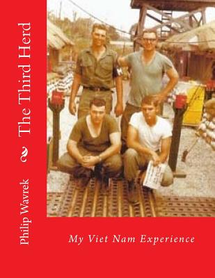 The Third Herd: My Viet Nam Experience - Philip B. Wavrek