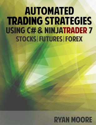 Coperta cărții 'Automated Trading Strategies using C# and NinjaTrader 7: An Introduction for .NET Developers - Ryan M. Moore'