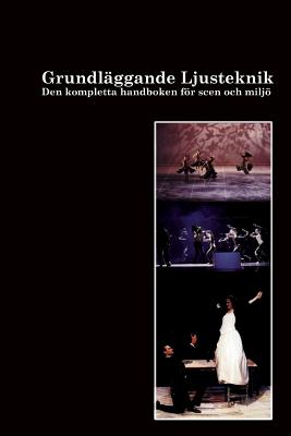 Grundläggande Ljusteknik: Tekniken, grunderna, teorierna och i praktiken - Ulf Gustaf Sandström