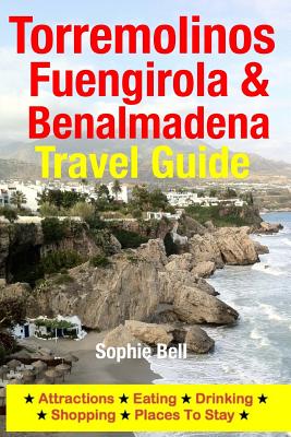 Torremolinos, Fuengirola & Benalmadena Travel Guide: Attractions, Eating, Drinking, Shopping & Places To Stay - Sophie Bell