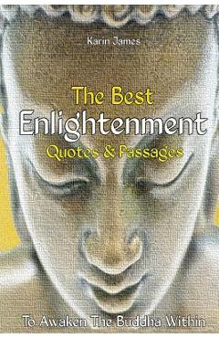 Coperta cărții 'The Best Enlightenment Quotes & Passages To Awaken The Buddha Within - Karin James'