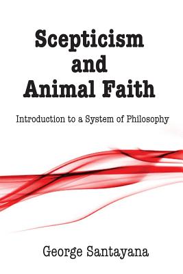 Scepticism and Animal Faith: Introduction to a System of Philosophy - David G. Payne