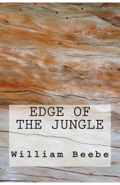 Coperta cărții 'Edge of the Jungle - William Beebe'