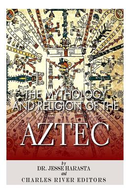 The Mythology and Religion of the Aztec - Jesse Harasta