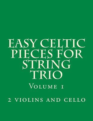 Easy Celtic Pieces For String Trio vol.1: for 2 violins and cello - Case Studio Productions