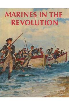Poza produsului Marines in the Revolution: A History of the Continental Marines In the American Revolution, 1775-1783 - Usmcr Major Charles H. Waterhouse