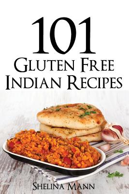 101 Gluten Free Indian Recipes - Shelina Mann