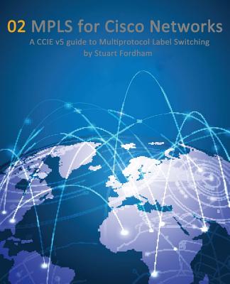 Coperta cărții 'MPLS for Cisco Networks: A CCIE v5 guide to Multiprotocol Label Switching - Stuart D. Fordham'