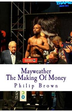 Coperta cărții 'Mayweather The Making Of Money: Sensational Story Of Floyd Mayweather - Philip Brown'