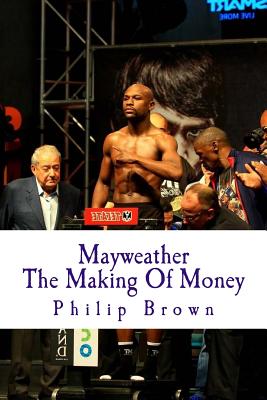 Coperta cărții 'Mayweather The Making Of Money: Sensational Story Of Floyd Mayweather - Philip Brown'