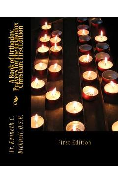 Poza produsului A Book of Orthodox Prayers for the Orthodox Christian: First Edition: First Edition - Kenneth C. Bicknell Osb