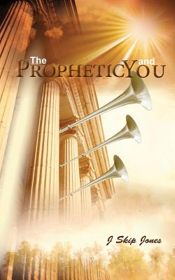 The Prophetic and You - J. Skip Jones