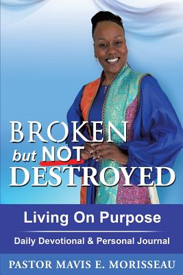 Broken but Not Destroyed - Pastor Mavis E. Morisseau