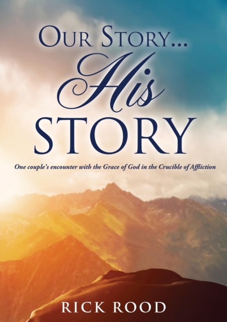 Our Story...His Story - Rick Rood