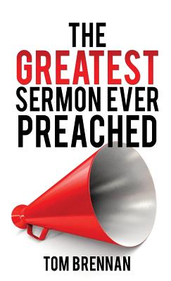 The Greatest Sermon Ever Preached - Tom Brennan