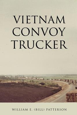 Vietnam Convoy Trucker - William E. (bill) Patterson