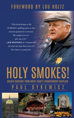 Holy Smokes!: Golden Guidance from Notre Dame's Championship Chaplain - Paul Dykewicz