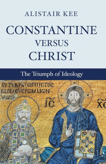 Constantine versus Christ - Alistair Kee