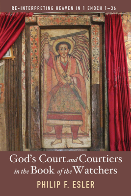 God's Court and Courtiers in the Book of the Watchers - Philip F. Esler