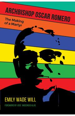 Poza produsului Archbishop Oscar Romero: The Making of a Martyr - Emily Wade Will