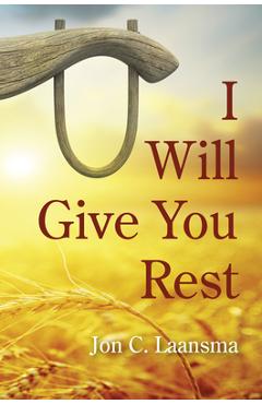 Coperta cărții 'I Will Give You Rest - Jon C. Laansma'