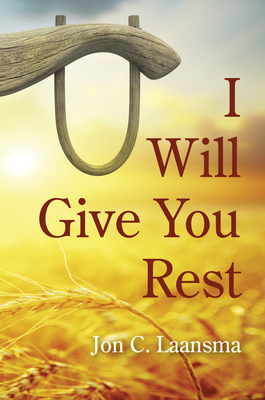 Coperta cărții 'I Will Give You Rest - Jon C. Laansma'