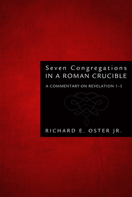 Seven Congregations in a Roman Crucible - Richard E. Oster