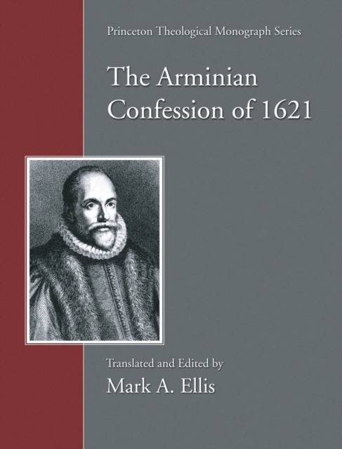 The Arminian Confession of 1621 - Mark A. Ellis