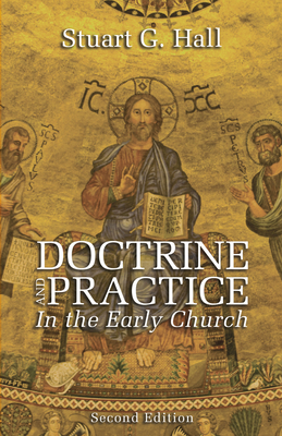 Coperta cărții 'Doctrine and Practice in the Early Church, 2nd Edition - Stuart G. Hall'
