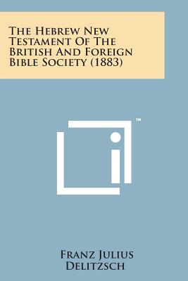 The Hebrew New Testament of the British and Foreign Bible Society (1883) - Franz Julius Delitzsch