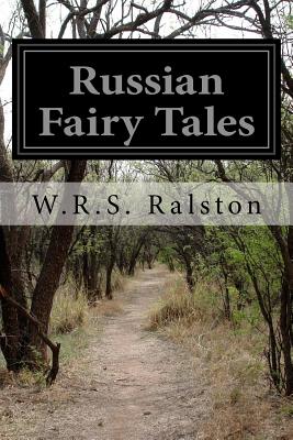 Russian Fairy Tales: A Choice Collection of Muscovite Folklore - W. R. S. Ralston