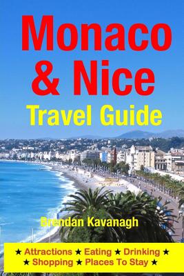 Monaco & Nice Travel Guide - Attractions, Eating, Drinking, Shopping & Places To Stay - Brendan Kavanagh