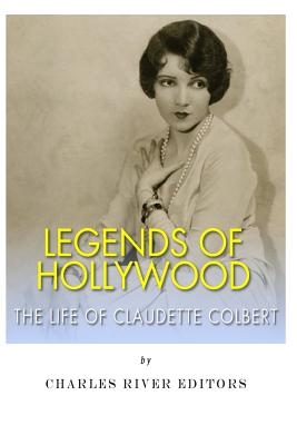 Coperta cărții 'Legends of Hollywood: The Life Claudette Colbert - Charles River'
