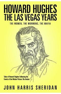 Coperta cărții 'Howard Hughes: The Las Vegas Years: The Women, The Mormons, The Mafia - Nacho Garcia'