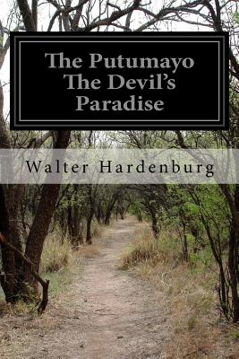 The Putumayo The Devil's Paradise - Walter Hardenburg