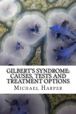 Gilbert's Syndrome: Causes, Tests and Treatment Options - Jr. Hernandez Md