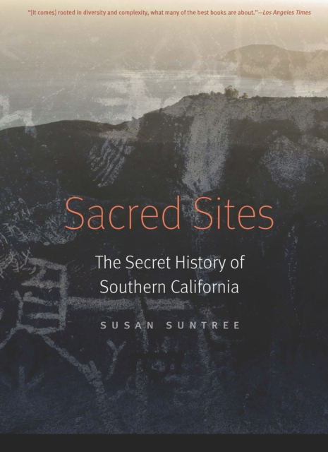 Sacred Sites: The Secret History of Southern California - Susan Suntree