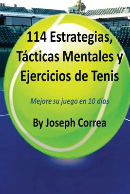 114 Estrategias, Tacticas Mentales y Ejercicios de Tenis: Mejore su juego en 10 dias - Joseph Correa