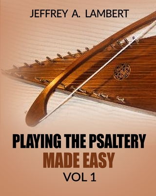 Playing The Psaltery Made Easy Vol I - Jeffrey Allen Lambert