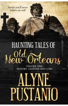 Poza produsului Haunting Tales of Old New Orleans, Volume One: History, Legends and Lore - Alyne A. Pustanio