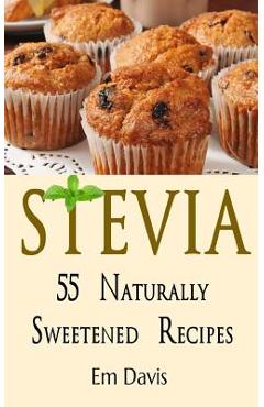 Coperta cărții 'Stevia 55 Naturally Sweetened Recipes - Em Davis'