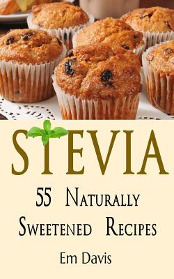 Coperta cărții 'Stevia 55 Naturally Sweetened Recipes - Em Davis'